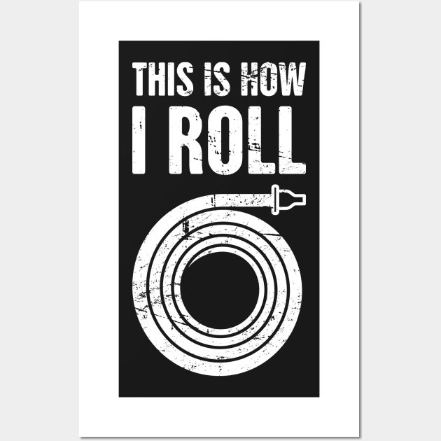 This Is How I Roll – Firefighter Hose Wall Art by MeatMan